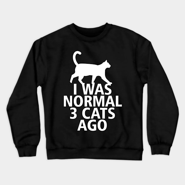 I was normal 3 cats ago Crewneck Sweatshirt by thanh31889